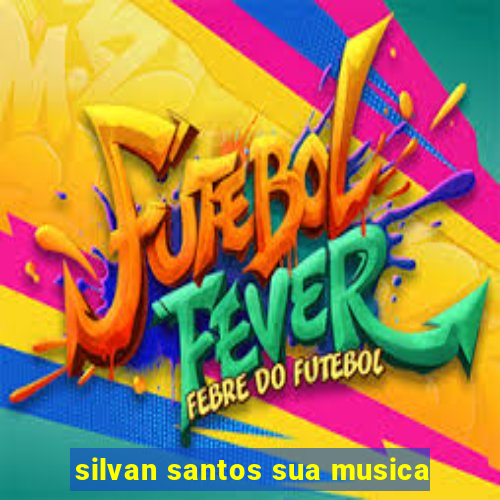 silvan santos sua musica